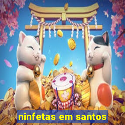 ninfetas em santos